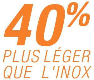 40% plus léger que l'inox